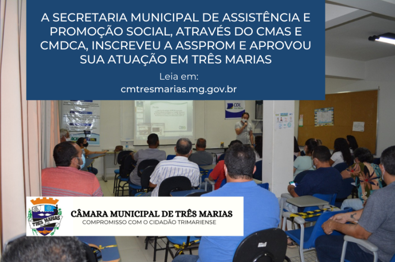 A Secretaria Municipal de Assistência e Promoção Social, através do CMAS e CMDCA, inscreveu a ASSPROM e aprovou sua atuação em Três Marias